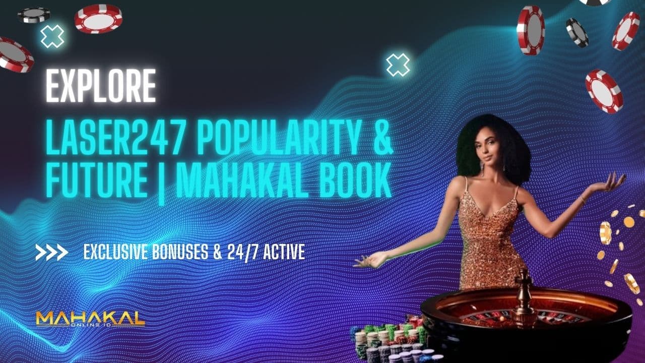 Laser247 Popularity & Future | Mahakal Book