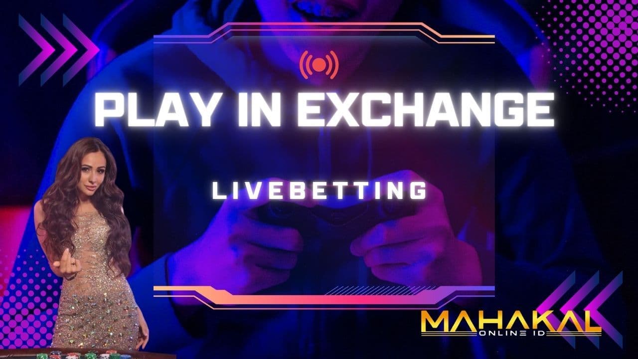 Play in Exchange on Mahakal Book - Bet Smart, Win Big