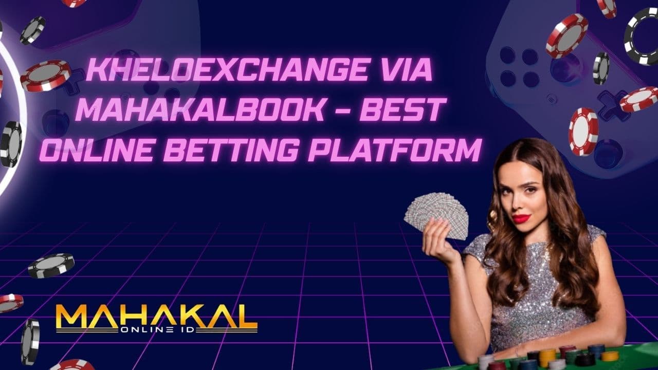 KheloExchange via Mahakalbook – Best Online Betting Platform