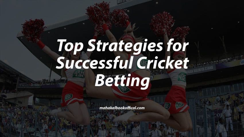 Top Strategies for Successful Cricket Betting