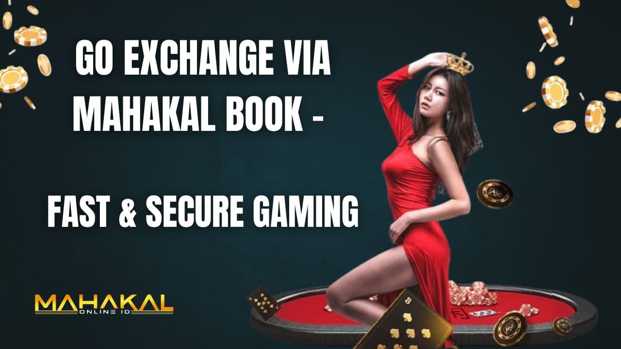 Go Exchange via Mahakal Book - Fast & Secure Gaming
