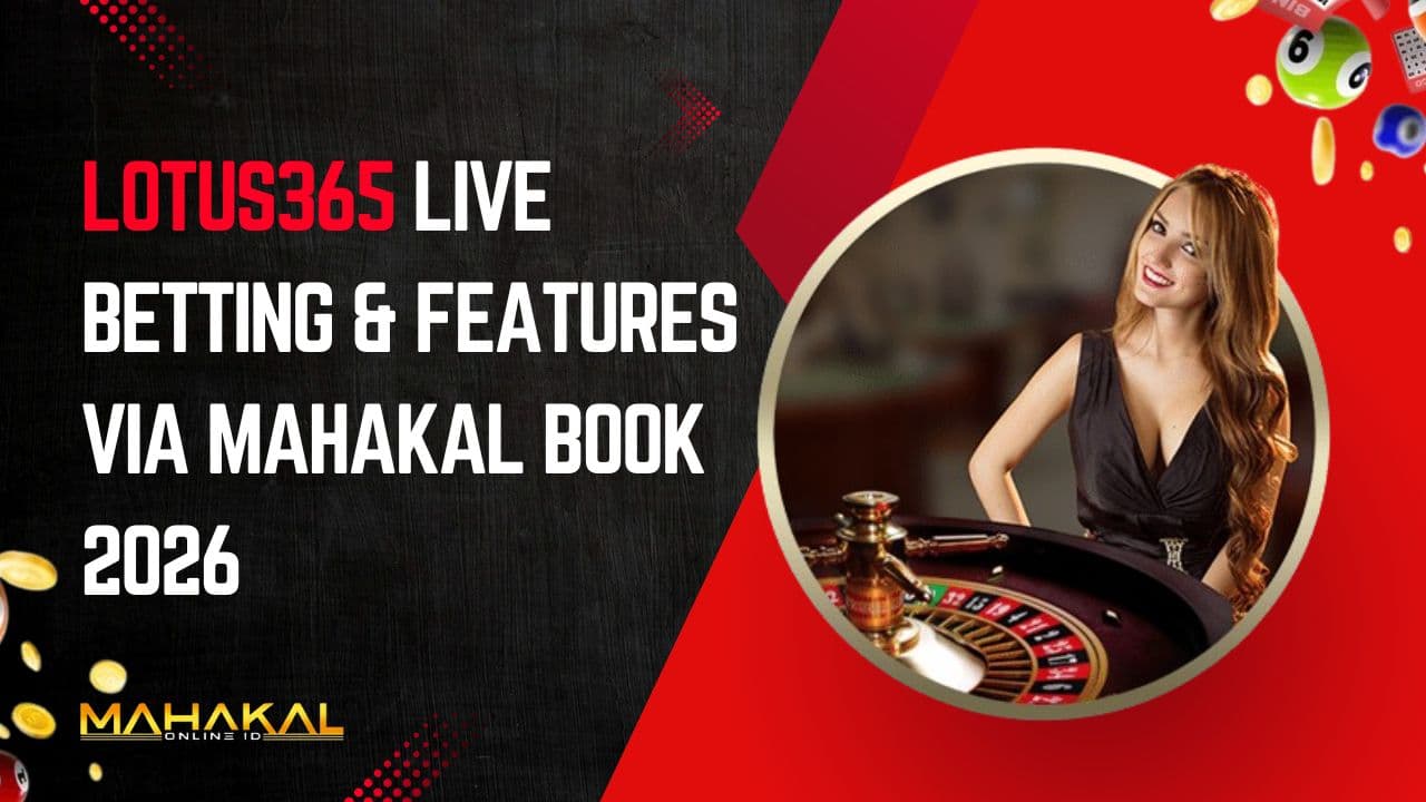 Lotus365 live betting & Features via Mahakal Book 2026